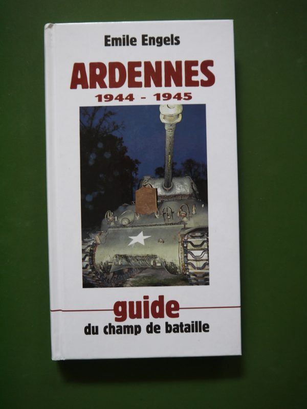 Ardennes 1944-1945, guide du champ de bataille, Emile Engels, Racine, 1994