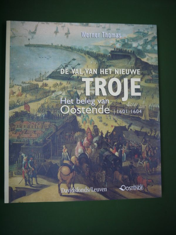 De val van het nieuwe troje, het beleg van Oostende 1601-1604, Werner Thomas, Davidsfonds, 2004