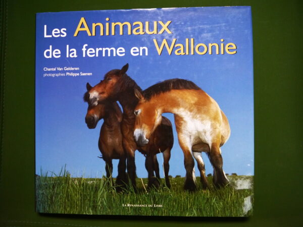 Les animaux de la ferme en Wallonie, Chantal van Gelderen & Philippe Saenen, Renaissance du livre, 2001