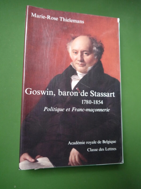 Goswin, baron de Stassart 1780-1854, Marie-Rose Thielemans, Académie royale de Belgique, 2008