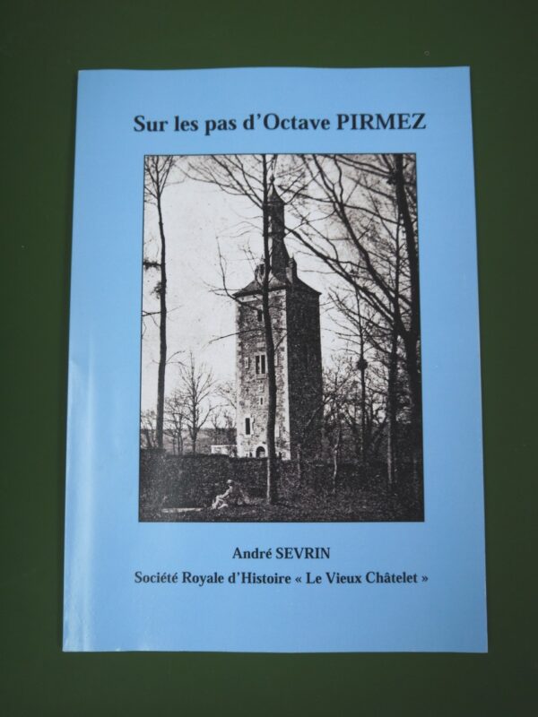 Sur les pas d'Octave Pirmez, André Séverin, Société royale d'histoire le Vieux Châtelet, 2023