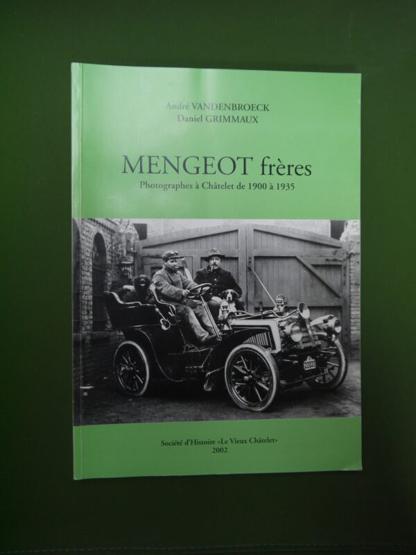 Mengeot frères, photographes à Châtelet de 1900 à 1935, André Vandenbroeck & Daniel Grimmaux, Société d'histoire "Le vieux Châtelet", 2002