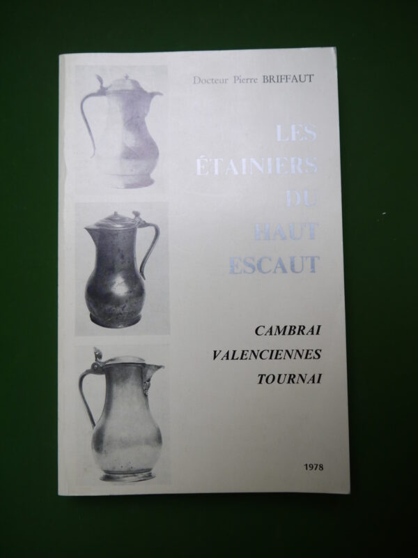 Les étainiers du Haut Escaut, Pierre Briffaut, auto-édition, 1978