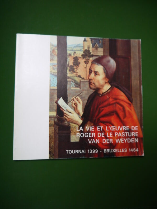 La vie et l'oeuvre de Roger de le Pasture van der Weyden, divers, Fédération du tourisme de la province de Hainaut, 1982