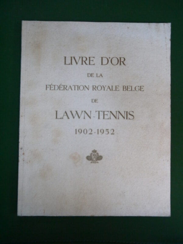 Livre d'or de la Fédération royale belge de lawn-tennis 1902-1952, divers, Ad. Goemaere, 1952