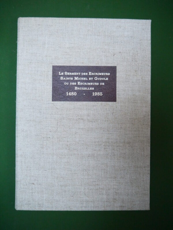 Le serment des escrimeurs Saints Michel et Gudule ou des escrimeurs de Bruxelles 1480-1985, André Gillet, auto-édition, 1985