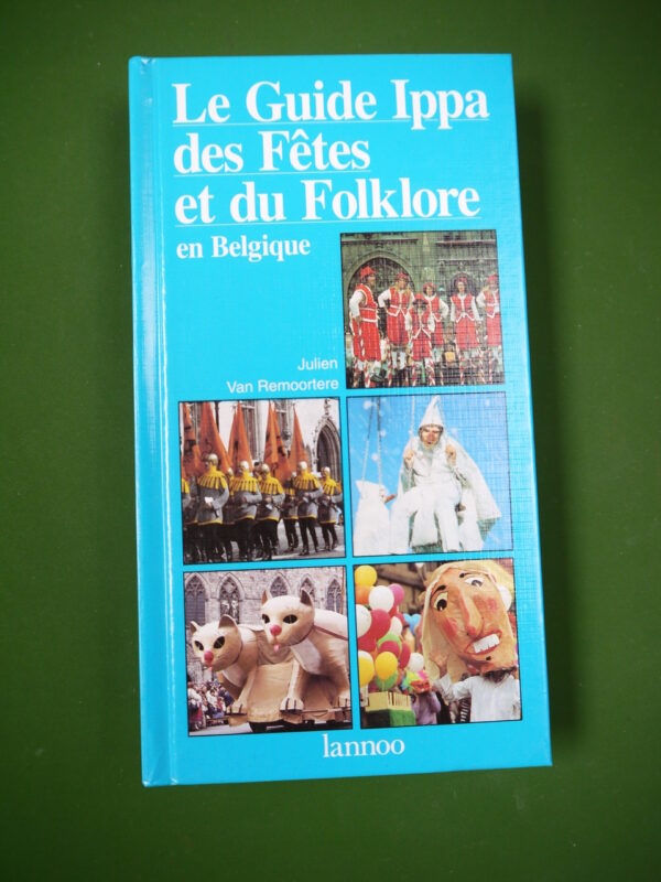 Le guide Ippa des fêtes et du folklore, Julien van Remoortere, Lannoo, 1995