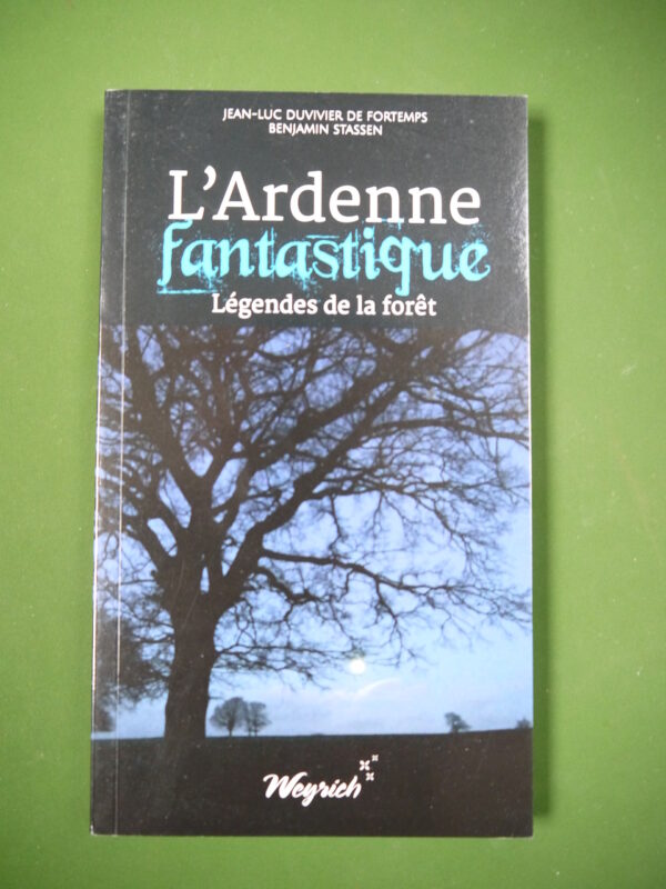 L'Ardenne fantastique, Jean-Luc Duvivier de Fortemps & Benjamin Stassen, Weyrich, 2017