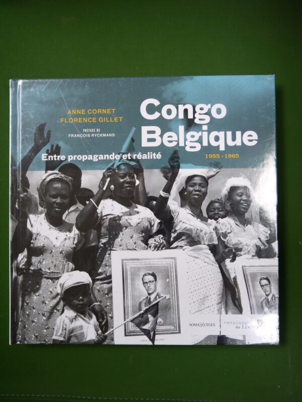 Congo Belgique 1955-1965 entre propagande et réalité, Anne Cornet & Florence Gillet, Renaissance du livre,