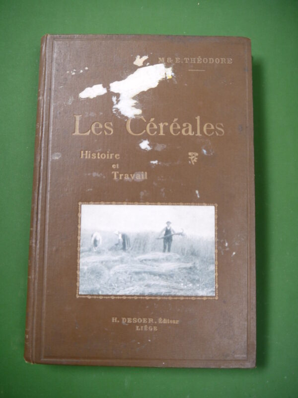 Les céréales, histoire et travail, M. & E. Théodore, H. Desoer, 1927