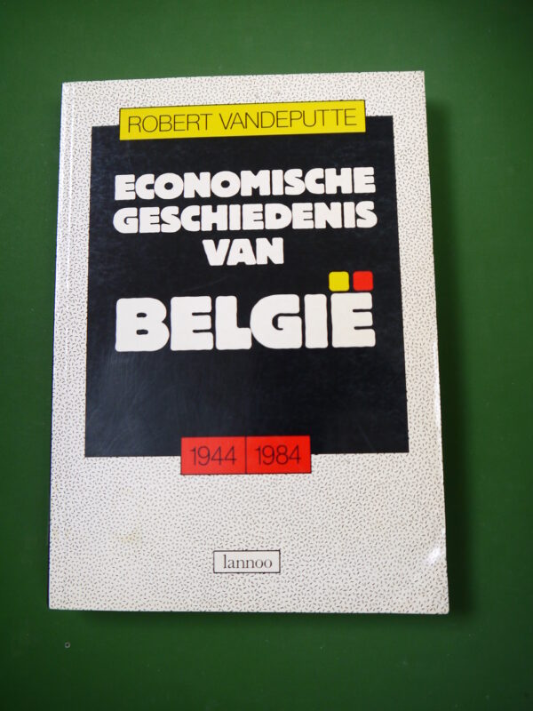 Economische geschiedenis van België 1944-1984, Robert Vandeputte, Lannoo, 1985