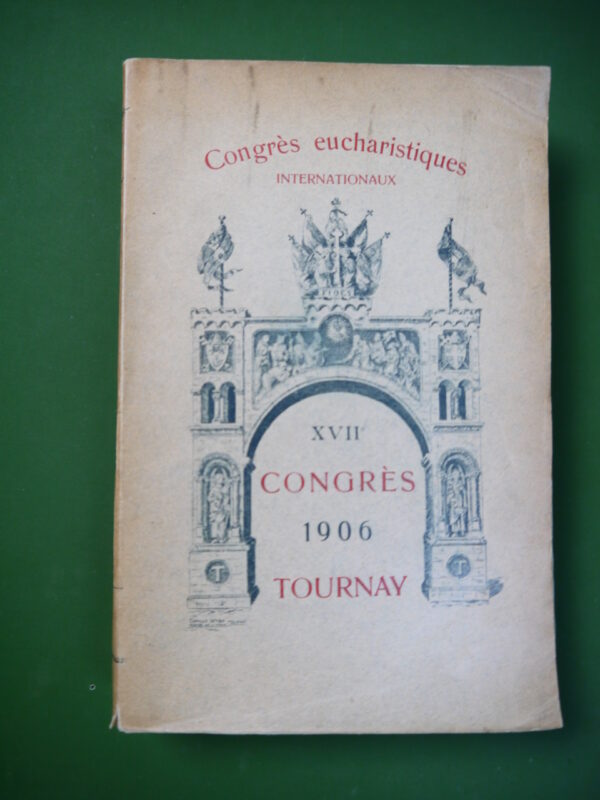 XVIIe congrès eucharistique international tenu à Tournay du 15 au 19 août 1906, divers, H. & L. Casterman, 1906