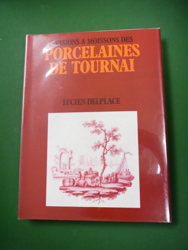 Evasions et moissons des porcelaines de Tournai, Lucien Delplace, auto-édition, 1978