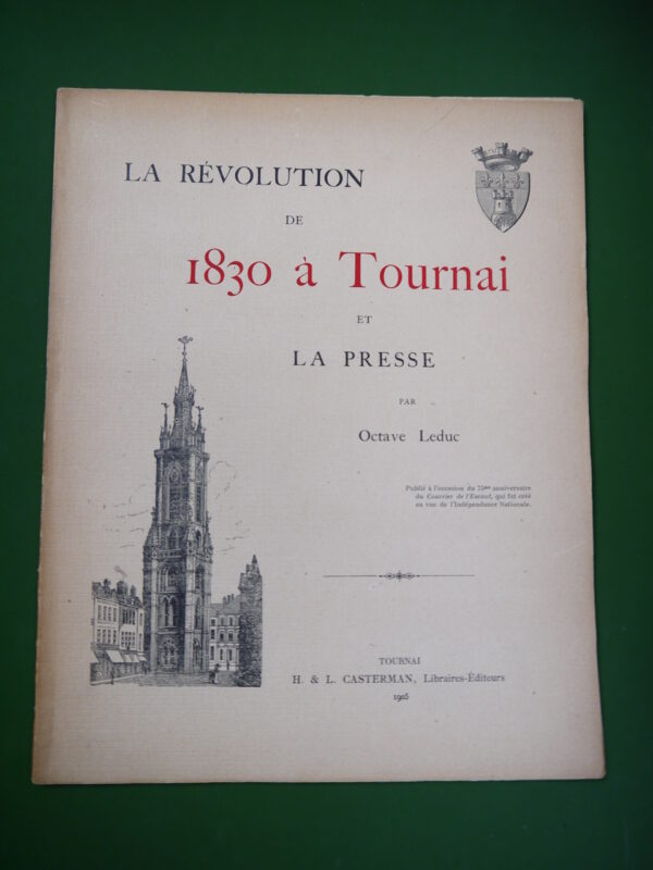 La révolution de 1830 à Tournai et la presse, Octave Leduc, H. & L. Casterman, 1905