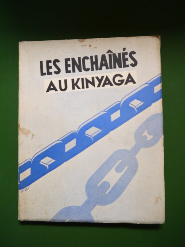 Les enchaînés au Kinyaga, Félix Dufays & Vincent de Moor, Librairie missionnaire/Librairie de la Grand'place, 1938