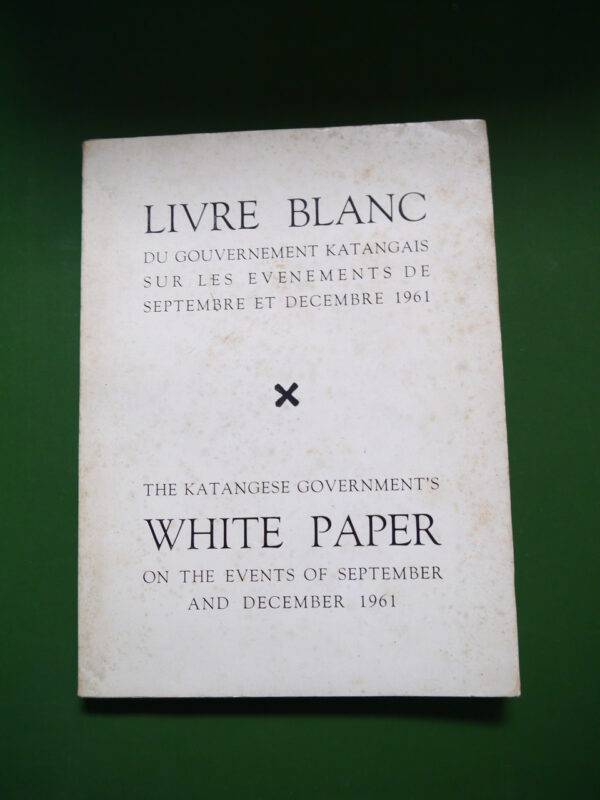 Livre blanc du gouvernement katangais sur les évènements de septembre et décembre 1961, anonyme, éditeur inconnu, non-daté