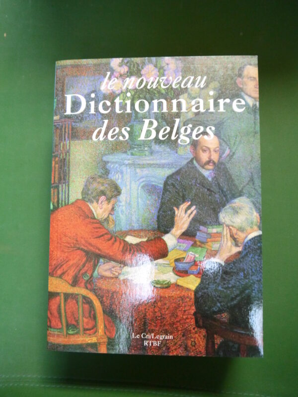 Le nouveau dictionnaire des Belges, (direction) Thierry Denoël, le Cri/RTBF/Legrain, 1992