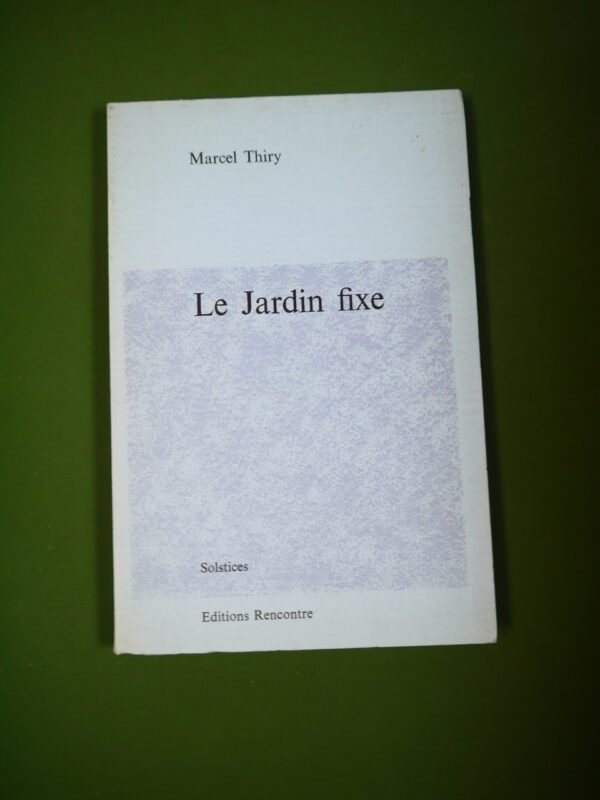 Le jardin fixe, Marcel Thiry, Rencontre, 1969