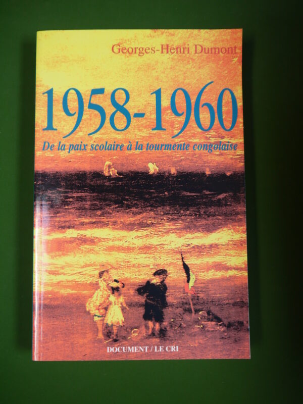 1958-1960 de la paix scolaire à la tourmente congolaise, Georges-Henri Dumont, le Cri, 1995