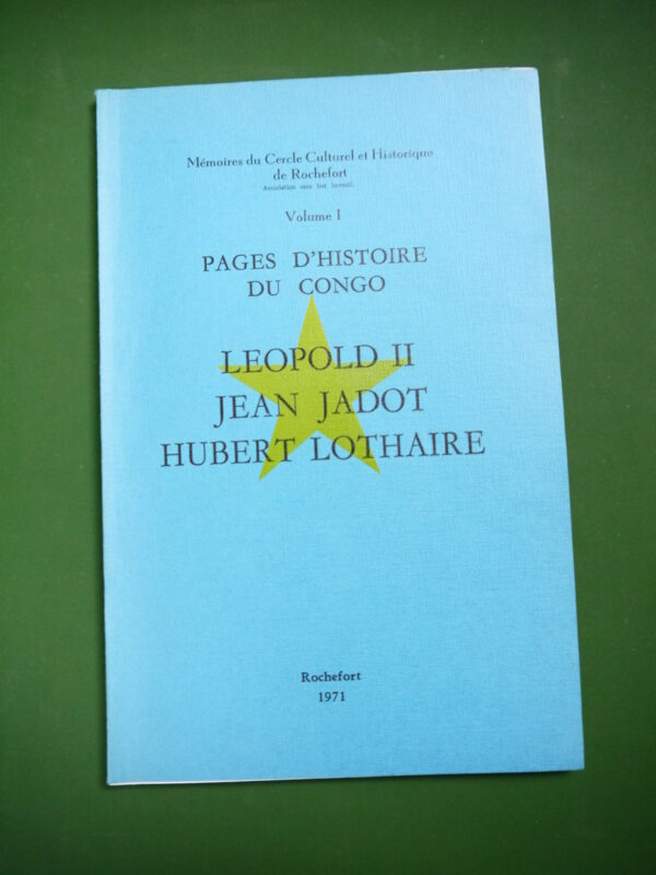 Pages d'histoire du Congo volume 1, Léopold II, Jean Jadot, Hubert Lothaire, divers, Cercle culturel et historique de Rochefort, 1971