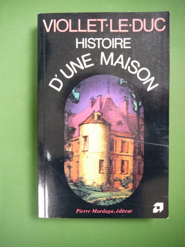 Histoire d'une maison, Viollet-le-Duc, Pierre Mardaga, 1978