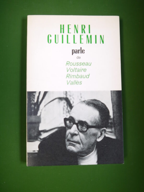 Henri Guillemin parle de Rousseau, Voltaire, Rimbaud, Vallès, Henri Guillemin, Cercle d'éducation populaire, 1974